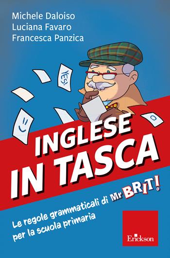 Inglese in tasca - Le regole grammaticali di Mr Brit per la scuola primaria - Michele Daloiso, Luciana Favaro, Francesca Panzica - Libro Erickson 2023, Strumenti | Libraccio.it