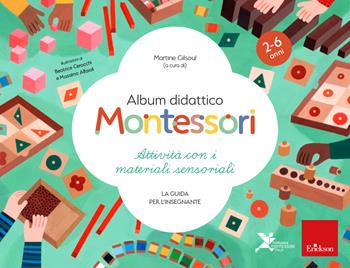 Album didattico Montessori. Attività con i materiali sensoriali. La guida per l’insegnante. 2-6 anni  - Libro Erickson 2023, I materiali | Libraccio.it
