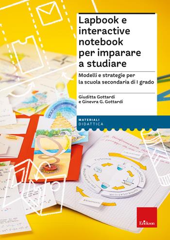 Lapbook e interactive notebook per imparare a studiare. Modelli e strategie per la scuola secondaria di I grado - Giuditta Gottardi, Ginevra Giorgia Gottardi - Libro Erickson 2023, I materiali | Libraccio.it