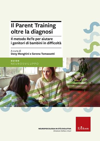 Il parent training oltre la diagnosi. Il metodo ReTe per aiutare i genitori di bambini in difficoltà. Nuova ediz.  - Libro Erickson 2022, Neuropsicologia in età evolutiva | Libraccio.it