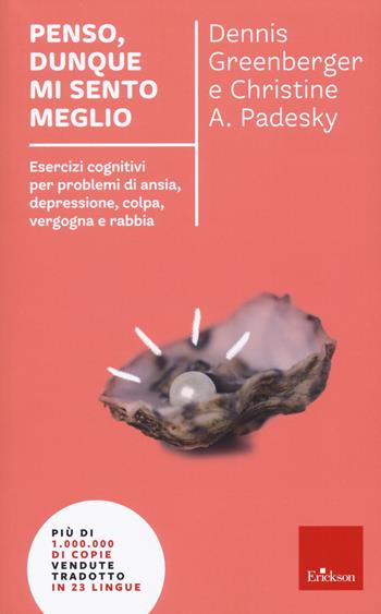 Penso, dunque mi sento meglio. Esercizi cognitivi per problemi di ansia, depressione, colpa, vergogna e rabbia. Nuova ediz. - Dennis Greenberger, Christine A. Padesky - Libro Erickson 2022, I libri che aiutano | Libraccio.it