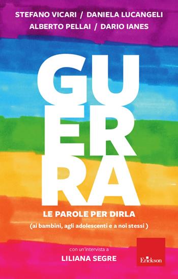 Guerra. Le parole per dirla (ai bambini, agli adolescenti e a noi stessi) - Stefano Vicari, Daniela Lucangeli, Alberto Pellai - Libro Erickson 2022 | Libraccio.it