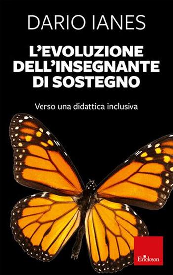 L'evoluzione dell'insegnante di sostegno. Verso una didattica inclusiva. Nuova ediz. - Dario Ianes - Libro Erickson 2022 | Libraccio.it
