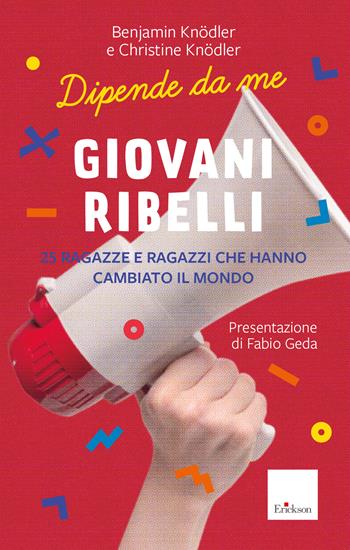 Giovani ribelli. 25 ragazze e ragazzi che hanno cambiato il mondo - Christine Knödler, Benjamin Knödler - Libro Erickson 2024, Narrativa | Libraccio.it