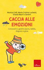 Caccia alle emozioni. Conoscere e gestire paura, rabbia, disgusto e gioia