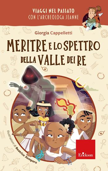 Meritre e lo spettro della Valle dei re. Viaggi nel passato con l'archeologa Jeanne - Giorgia Cappelletti - Libro Erickson 2023, Narrativa | Libraccio.it