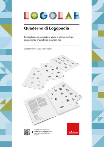 Logolab. Quaderno di logopedia. Competenze di percezione visiva e uditivo-verbale, competenze linguistiche e numeriche - Graziella Tarter, Laura Bertezzolo - Libro Erickson 2023, Quaderni operativi | Libraccio.it