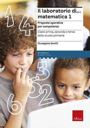 Il laboratorio di... Matematica 1. Proposte operative per competenze. Classi prima, seconda e terza della scuola primaria. Nuova ediz. Con CD-ROM - Giuseppina Gentili - Libro Erickson 2024, I materiali | Libraccio.it