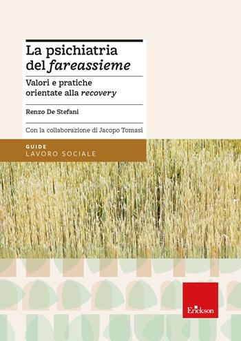 La psichiatria del «fareassieme». Valori e pratiche orientate alla recovery - Renzo De Stefani, Jacopo Tomasi - Libro Erickson 2023, Le guide Erickson | Libraccio.it