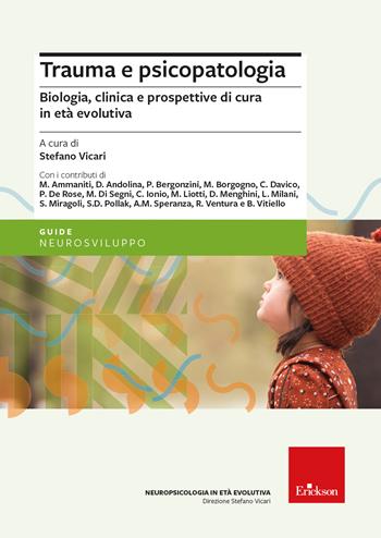 Trauma e psicopatologia - Biologia, clinica e prospettive di cura per l'età evolutiva  - Libro Erickson 2023, Le guide Erickson | Libraccio.it