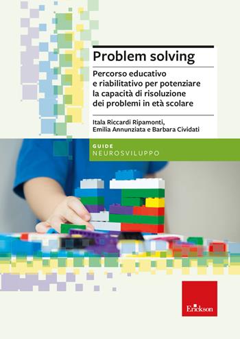 Problem solving. Percorso educativo e riabilitativo per potenziare la capacità di risoluzione dei problemi in età scolare - Itala Riccardi Ripamonti, Emilia Annunziata, Barbara Cividati - Libro Erickson 2023, Le guide Erickson | Libraccio.it