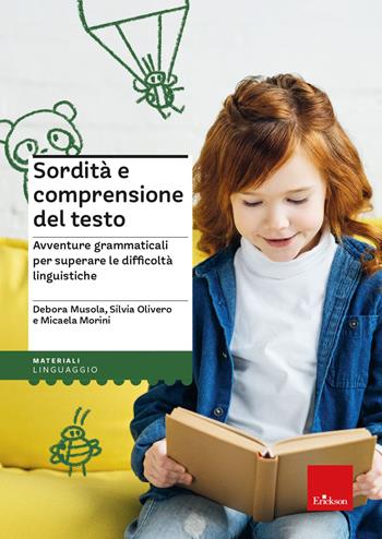 Sordità e comprensione del testo. Avventure grammaticali per superare le difficoltà linguistiche - Debora Musola, Silvia Olivero, Micaela Morini - Libro Erickson 2023, I materiali | Libraccio.it