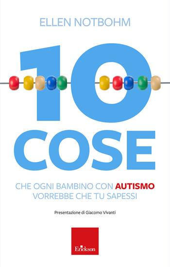 10 cose che un bambino con autismo vorrebbe che tu sapessi. Nuova ediz. - Ellen Notbohm - Libro Erickson 2023 | Libraccio.it