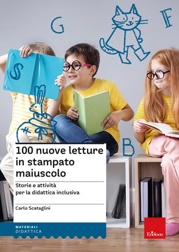 100 nuove letture in stampato maiuscolo. Storie e attività per le didattica inclusiva - Carlo Scataglini - Libro Erickson 2023, I materiali | Libraccio.it
