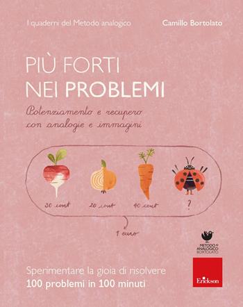 Più forti nei problemi. Potenziamento e recupero con analogie e immaginipp - Camillo Bortolato - Libro Erickson 2023, Quaderni operativi | Libraccio.it