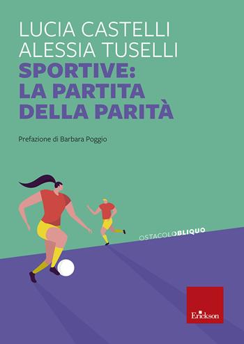 Sportive: la partita della parità - Lucia Castelli, Alessia Tuselli - Libro Erickson 2022, Ostacolobliquo | Libraccio.it