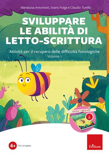 Sviluppare le abilità di letto-scrittura. Attività per il recupero delle difficoltà fonologiche. Con software. Vol. 1 - Marialuisa Antoniotti, Svano Pulga, Claudio Turello - Libro Erickson 2023 | Libraccio.it