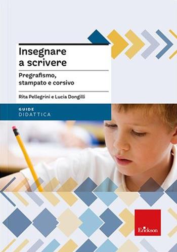 Insegnare a scrivere. Pregrafismo, stampato e corsivo. Nuova ediz. Con espansione online - Rita Pellegrini, Lucia Dongilli - Libro Erickson 2022, Le guide Erickson | Libraccio.it