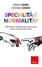 Specialità e normalità? Affrontare il dilemma per una scuola equa e inclusiva per tutt?