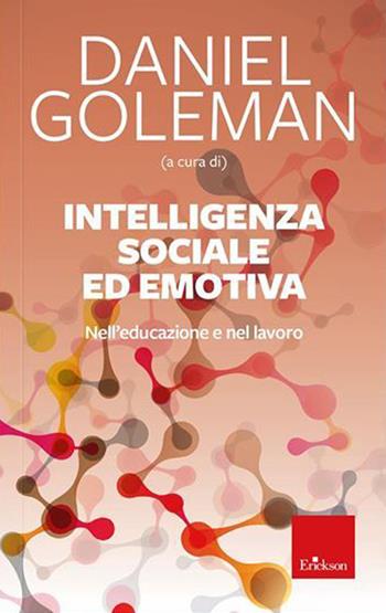 Intelligenza sociale ed emotiva. Nell'educazione e nel lavoro. Nuova ediz.  - Libro Erickson 2023, Guide per l'educazione | Libraccio.it