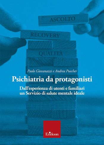 Psichiatria da protagonisti. Dall'esperienza di utenti e familiari un Servizio di salute mentale ideale - Paolo Giovanazzi, Andrea Puecher - Libro Erickson 2022 | Libraccio.it