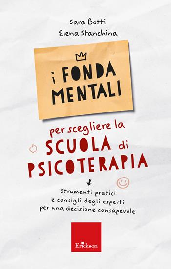 I fondamentali per scegliere la scuola di psicoterapia - Strumenti pratici e consigli degli esperti per una decisione consapevole - Sara Botti, Sara Botti - Libro Erickson 2023, Avviamento alla professione | Libraccio.it