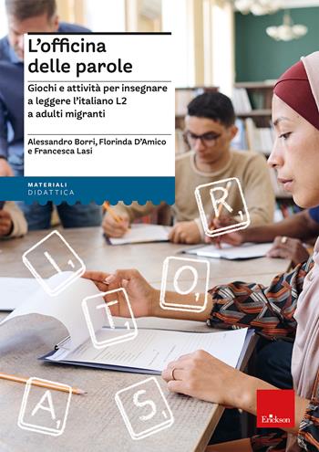 L'officina delle parole. Giochi e attività per insegnare l'italiano L2 agli adulti migranti - Alessandro Borri, Florinda D'Amico, Francesca Lasi - Libro Erickson 2023, I materiali | Libraccio.it