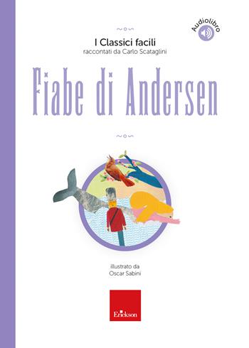 Fiabe di Andersen - I Classici facili raccontati da Carlo Scataglini - Carlo Scataglini - Libro Erickson 2023, I classici facili | Libraccio.it