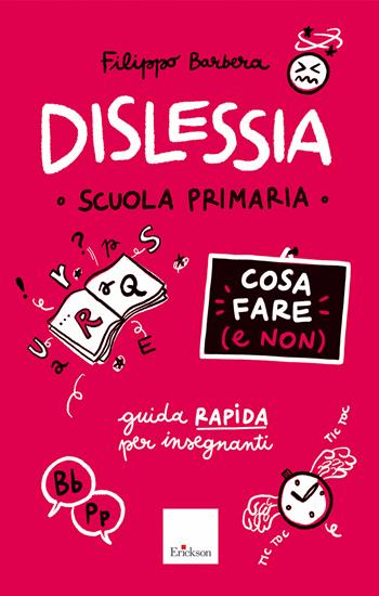 Dislessia - Cosa fare (e non) - Scuola primaria - Filippo Barbera - Libro Erickson 2023, Guide per l'educazione | Libraccio.it