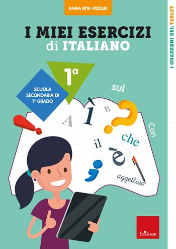 I miei esercizi di italiano 1 - Scuola secondaria di 1° grado - Classe prima - Anna Rita Vizzari - Libro Erickson 2023, Quaderni operativi | Libraccio.it