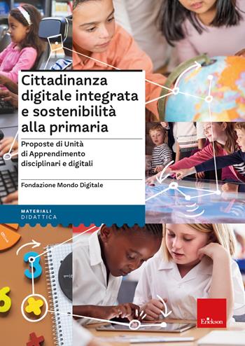 Cittadinanza digitale integrata e sostenibilità alla primaria - Proposte di Unità di Apprendimento disciplinari e digitali - Fondazione Mondo Digitale - Libro Erickson 2023, I materiali | Libraccio.it
