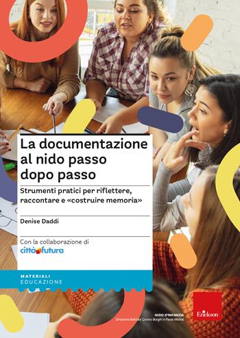La documentazione al nido passo dopo passo. Strumenti pratici per riflettere, raccontare e «costruire memoria» - Denise Daddi - Libro Erickson 2023, I materiali | Libraccio.it