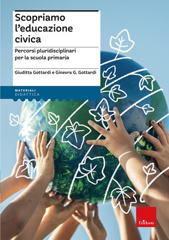 Scopriamo l'educazione civica. Percorsi pluridisciplinari per la scuola primaria - Giuditta Gottardi, Ginevra Giorgia Gottardi - Libro Erickson 2023, I materiali | Libraccio.it