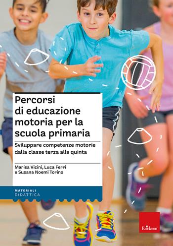 Percorsi di educazione motoria per la scuola primaria. Sviluppare competenze motorie dalla classe terza alla quinta - Luca Ferri - Libro Erickson 2023, I materiali | Libraccio.it