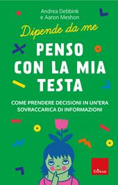 Penso con la mia testa. Come prendere decisioni in un'era sovraccarica di informazioni