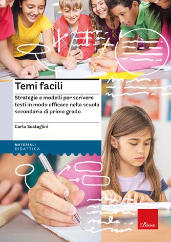 Temi facili. Strategie e modelli per scrivere testi in modo efficace nella scuola secondaria di primo grado - Carlo Scataglini - Libro Erickson 2023, I materiali | Libraccio.it