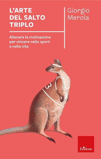 L'arte del salto triplo. Allenare la motivazione per vincere nello sport e nella vita - Giorgio Merola - Libro Erickson 2023, I libri che aiutano | Libraccio.it