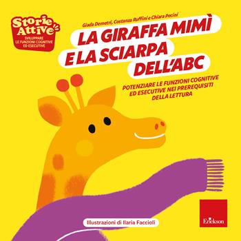 La giraffa Mimi e la sciarpa dell'abc. Potenziare le funzioni cognitive ed esecutive nei prerequisiti della lettura - Giada Demetri, Costanza Ruffini, Chiara Pecini - Libro Erickson 2023, Storie attive | Libraccio.it