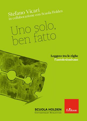 Uno solo, ben fatto. Leggere tra le righe l'autolesionismo - Stefano Vicari - Libro Erickson 2023 | Libraccio.it