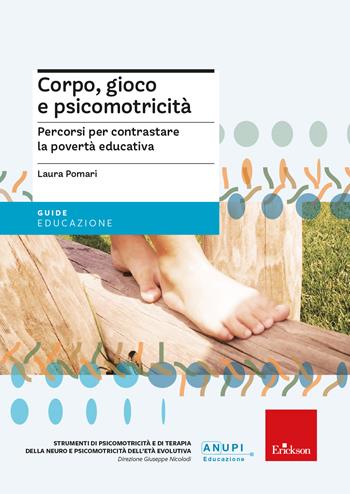 Corpo, gioco e psicomotricità. Percorsi per contrastare la povertà educativa - Laura Pomari, Loretta Pavan - Libro Erickson 2023, Guide per l'educazione | Libraccio.it