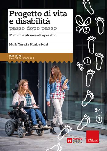 Progetto di vita e disabilità passo dopo passo. Metodo e strumenti operativi - Maria Turati, Monica Pozzi - Libro Erickson 2024, I materiali | Libraccio.it