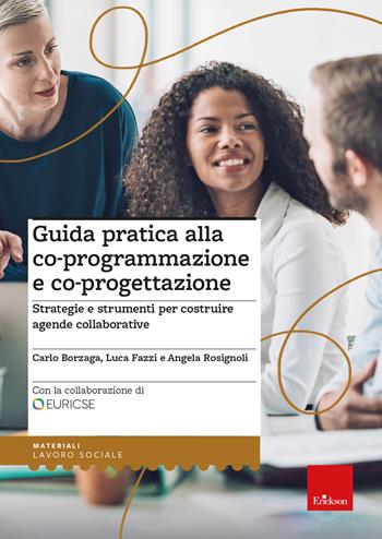 Guida pratica alla co-programmazione e co-progettazione. Strategie e strumenti per costruire agende collaborative - Luca Fazzi, Angela Rosignoli, Carlo Borzaga - Libro Erickson 2023, Le guide Erickson | Libraccio.it