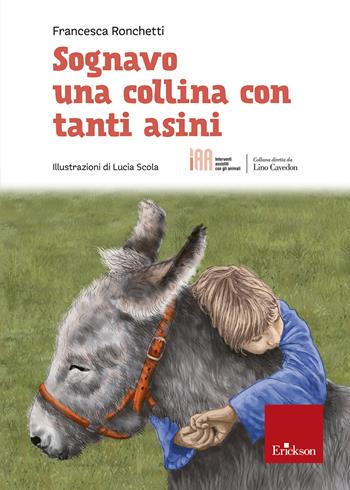 Sognavo una collina con tanti asini - Francesca Ronchetti - Libro Erickson 2023, Interventi assistiti con gli animali | Libraccio.it