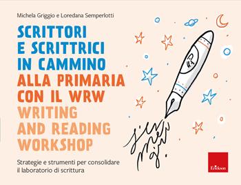 Scrittori e scrittrici in cammino alla primaria con il WRW Writing and Reading Workshop - Michela Griggio, Loredana Semperlotti - Libro Erickson 2024, I materiali | Libraccio.it