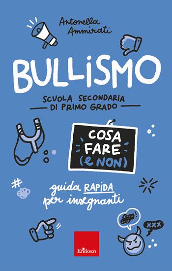 Bullismo. Cosa fare (e non). Guida rapida per insegnanti. Scuola secondaria di primo grado - Antonella Ammirati - Libro Erickson 2023, Guide per l'educazione | Libraccio.it
