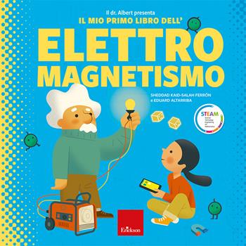 Il dr. Albert presenta il mio primo libro dell'elettromagnetismo. Ediz. a colori - Sheddad Kaid-Salah Ferrón, Eduard Altarriba - Libro Erickson 2023 | Libraccio.it