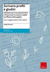 Scrivere profili e giudizi. Indicatori per la scuola primaria e frasario per la stesura rapida ed efficace delle pagelle. Nuova ediz. Con CD-ROM