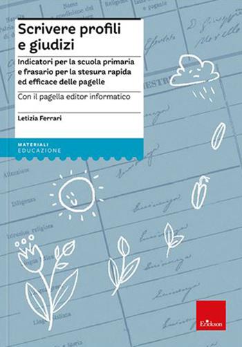 Scrivere profili e giudizi. Indicatori per la scuola primaria e frasario per la stesura rapida ed efficace delle pagelle. Nuova ediz. Con CD-ROM - Letizia Ferrari - Libro Erickson 2023, Materiali per l'educazione | Libraccio.it