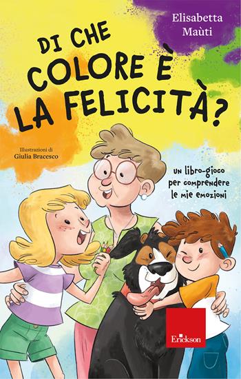 Di che colore è la felicità? Un libro-gioco per comprendere le mie emozioni - Elisabetta Maùti - Libro Erickson 2024, Narrativa | Libraccio.it
