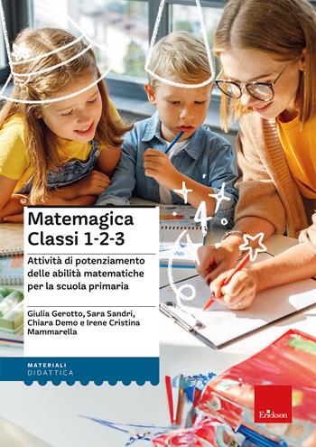 Matemagica Classi 1-2-3. Attività di potenziamento delle abilità matematiche per la scuola primaria - Irene Cristina Mammarella, Sara Sandri, Chiara Demo - Libro Erickson 2024, I materiali | Libraccio.it